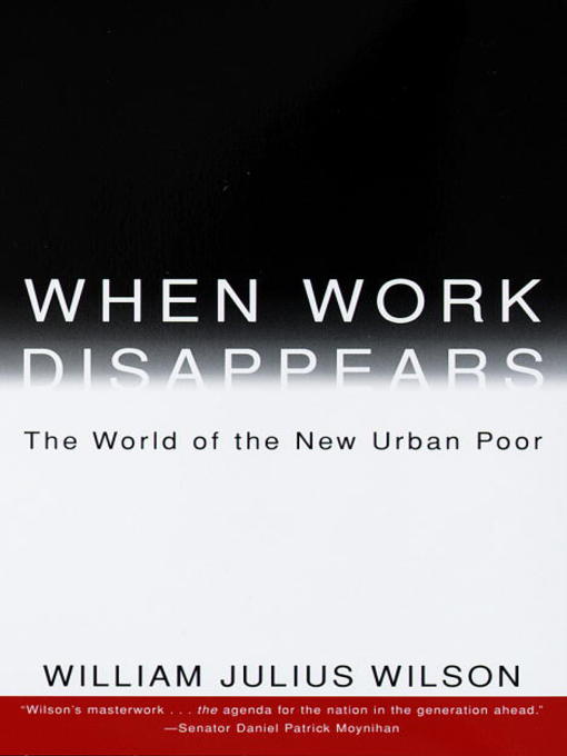 Title details for When Work Disappears by William Julius Wilson - Available